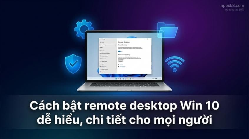 Cách bật remote desktop Win 10 dễ hiểu, chi tiết cho mọi người