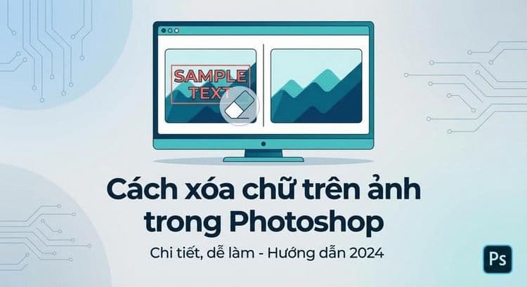 Cách xóa chữ trên ảnh trong Photoshop chi tiết, dễ làm