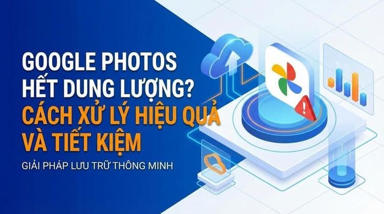 Google Photo hết dung lượng: Cách xử lý hiệu quả và tiết ...