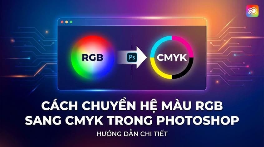 Cách chuyển hệ màu RGB sang CMYK trong Photoshop