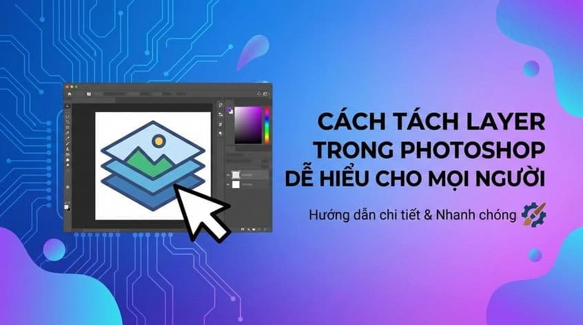 Cách tách layer trong Photoshop dễ hiểu cho mọi người