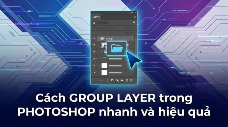 Cách group layer trong Photoshop nhanh và hiệu quả