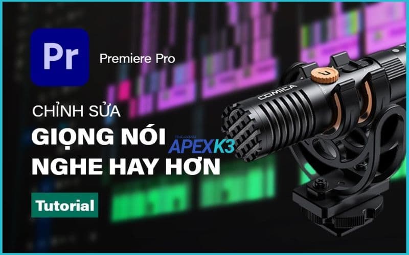 Chỉnh Giọng Trong Premiere Để Âm Thanh Sắc Nét