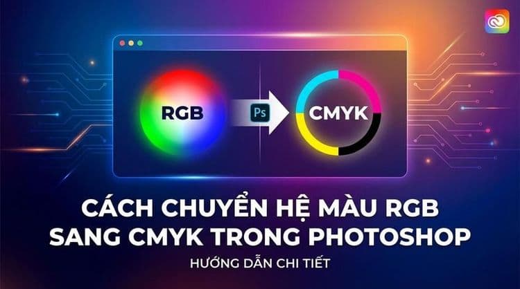 Cách chuyển hệ màu RGB sang CMYK trong Photoshop