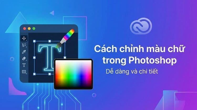 Cách chỉnh màu chữ trong Photoshop dễ dàng và chi tiết